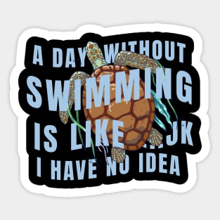 A day without swimming is like just kidding i have no idea Sticker